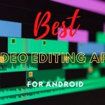 Top 10 Best Free Video Editing Apps For Android