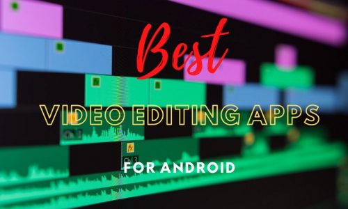 Top 10 Best Free Video Editing Apps For Android