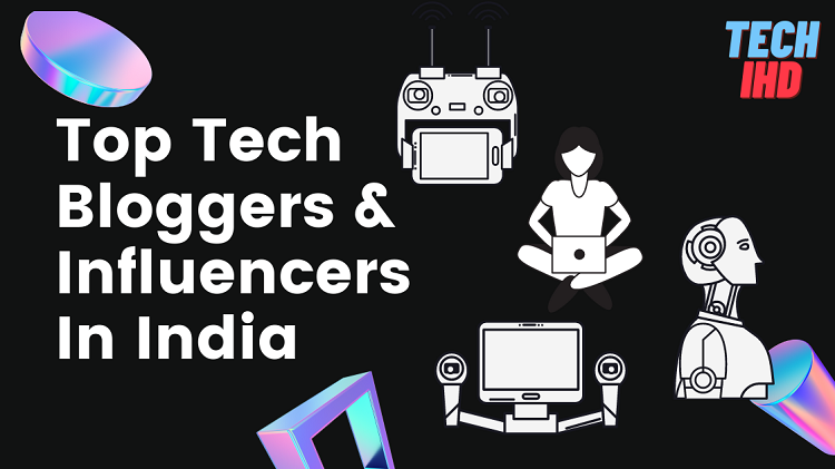 Top 10 Tech Bloggers & Influencers In India