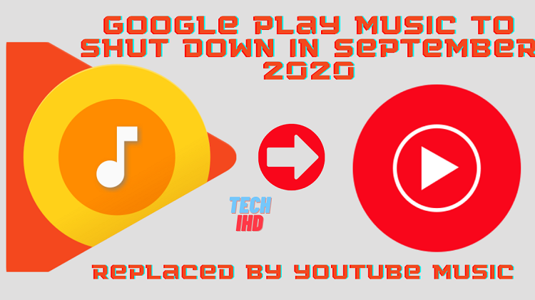 Google Play Music To Shut Down In September 2020, To Be Replaced By YouTube Music