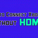 How To Connect Xbox One To TV Without HDMI Port