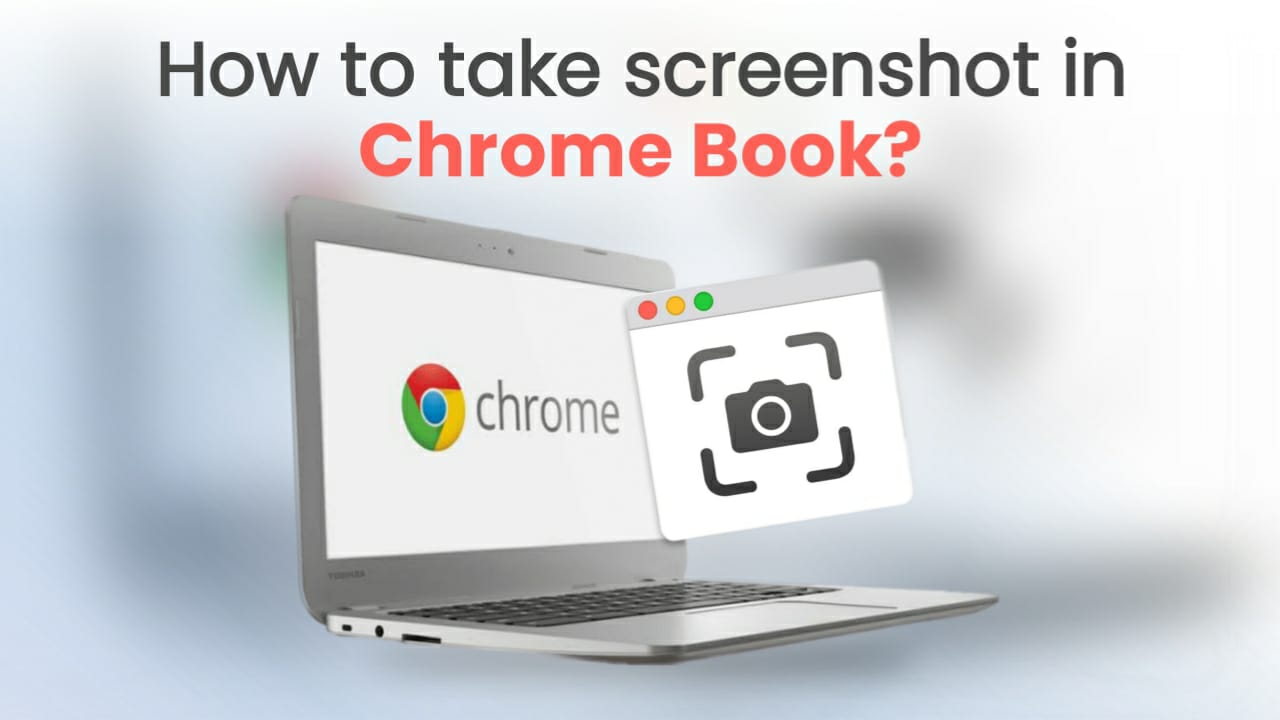 How To Take Screenshots On Your Chromebook