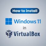 How To Install Windows 11 On Virtual Box