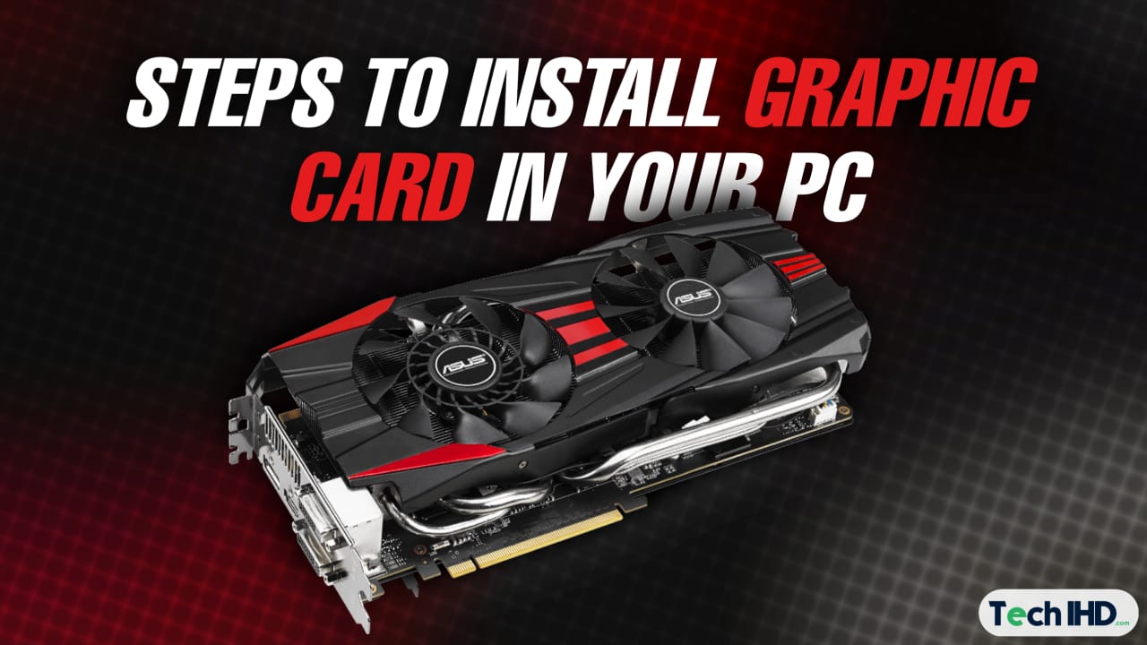 How Do You Install Graphics Card (GPU) In Your PC